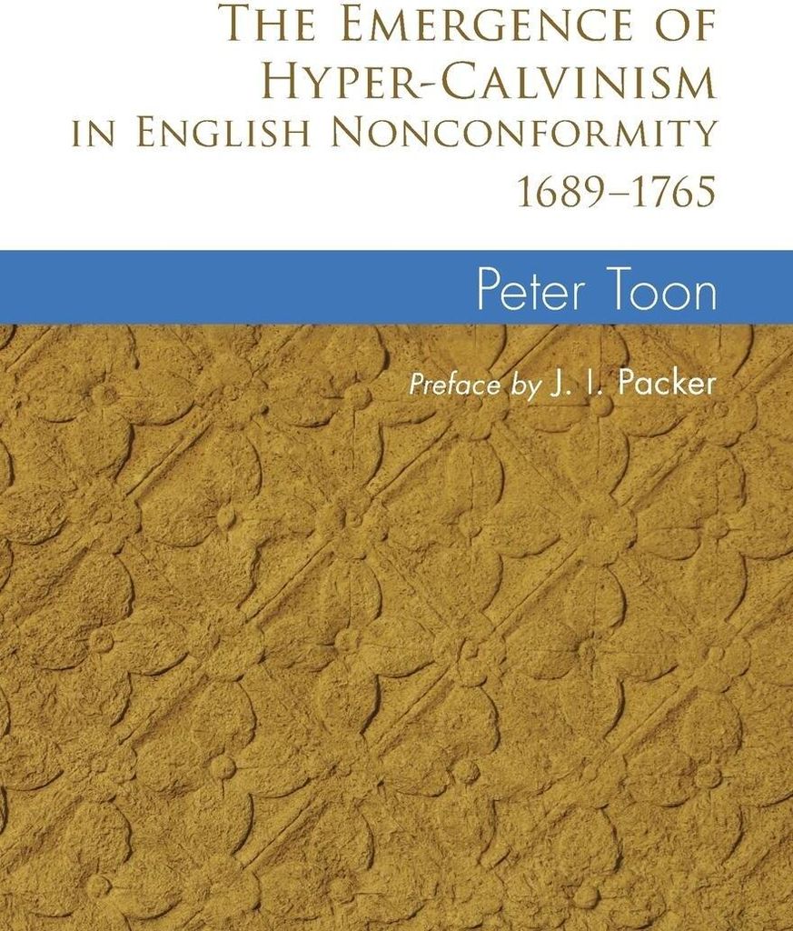 The Emergence of Hyper-Calvinism in English Nonconformity 1689-1765