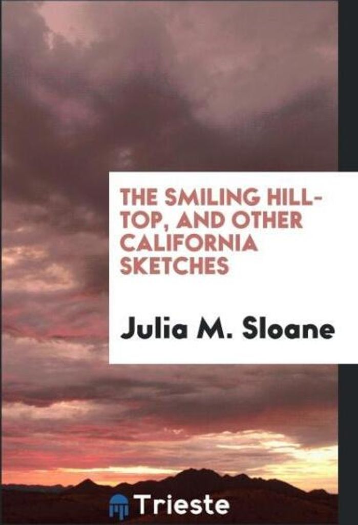The smiling hill-top, and other California sketches