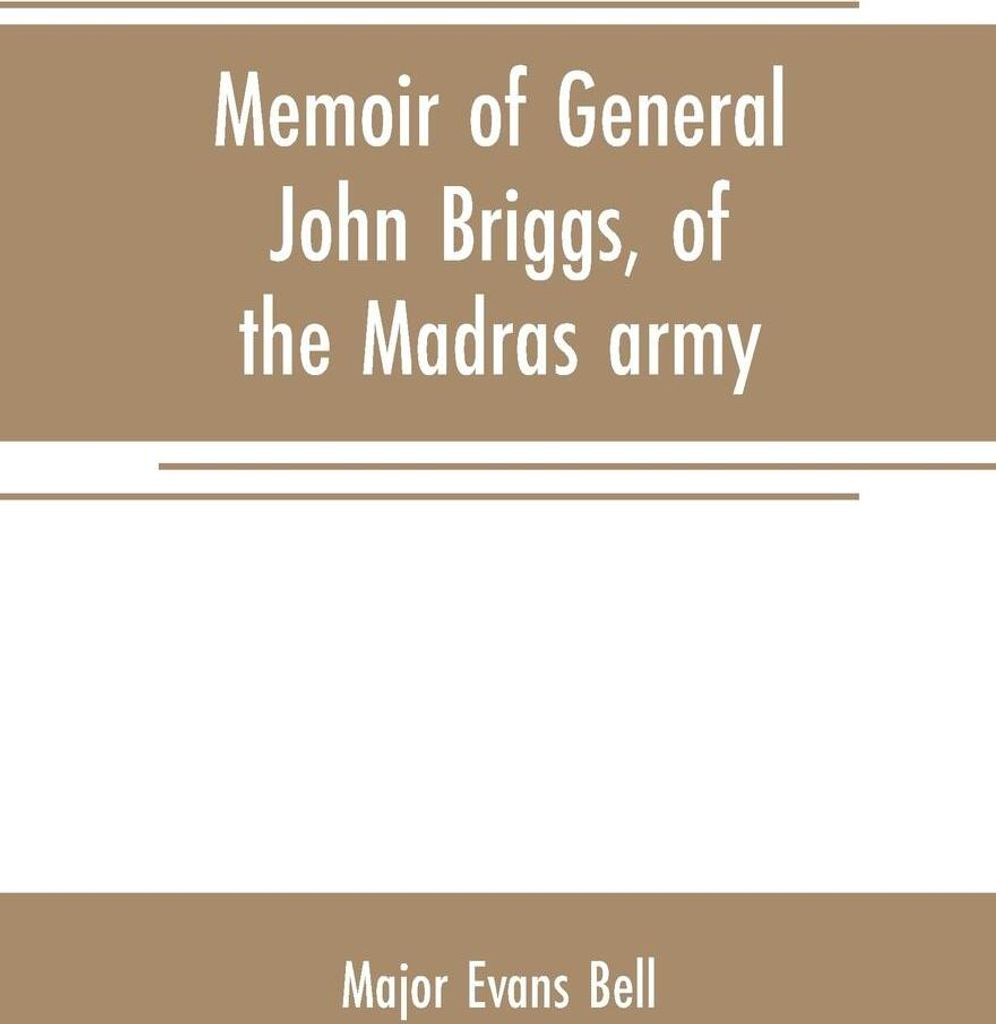 Memoir of General John Briggs, of the Madras army