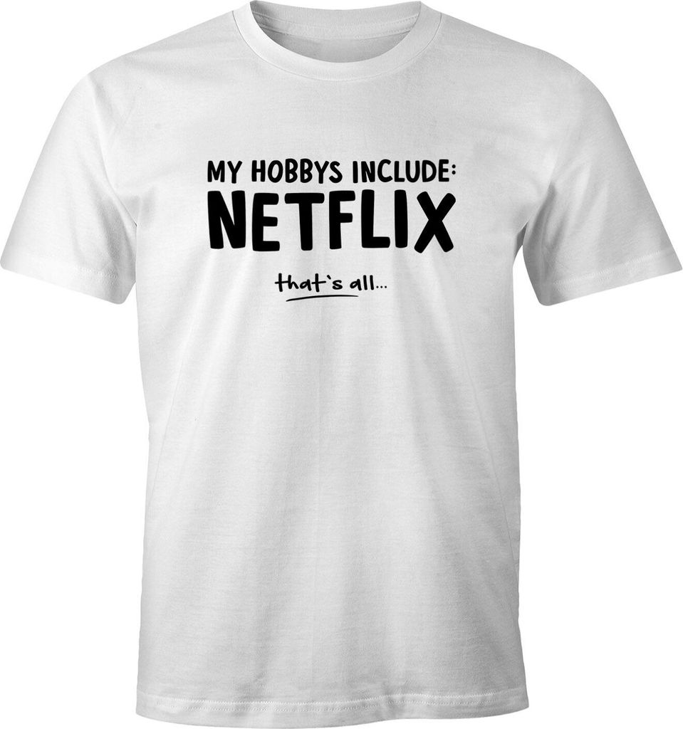 Herren T-Shirt My Hobby include: Netflix. Thats all. Spruch-Shirt Fun-Shirt Moonworks weiß 5XL
