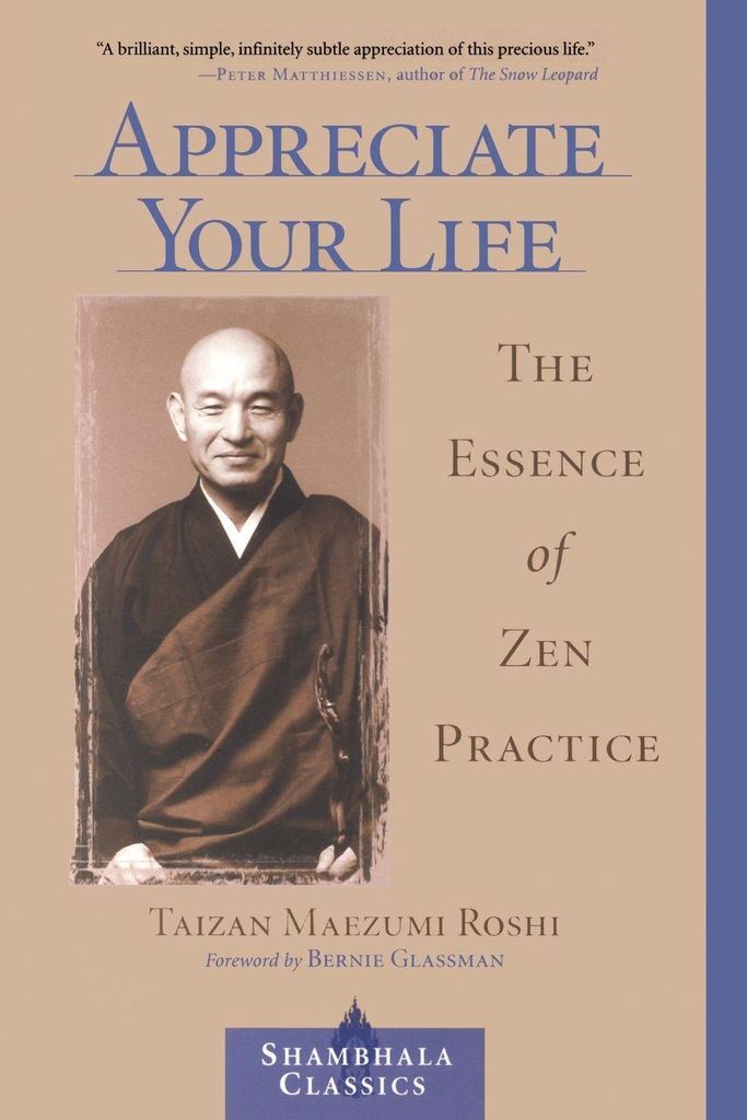 Appreciate Your Life : The Essence of Zen Practice.by Maezumi, Taizan New.