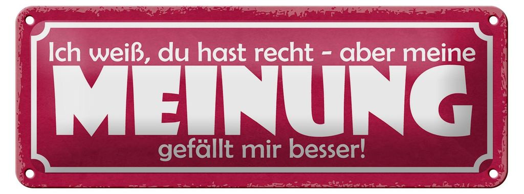 Blechschild Spruch 27x10cm du hast Recht aber meine Meinung Dekoration