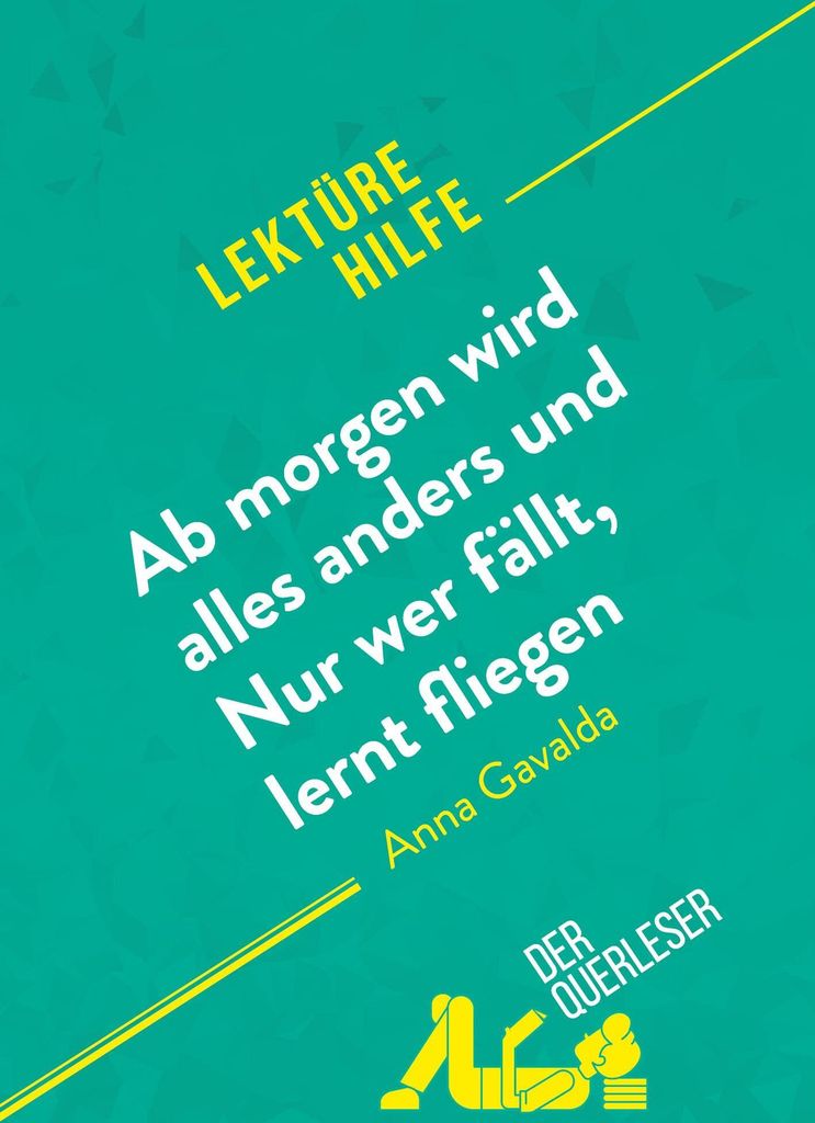 Ab morgen wird alles anders und Nur wer fällt, lernt fliegen von Anna Gavalda (Lektürehilfe)