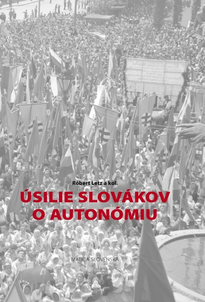 Origines de la nation slovaque livre Letz Úsilie Slovákov o autonómiu