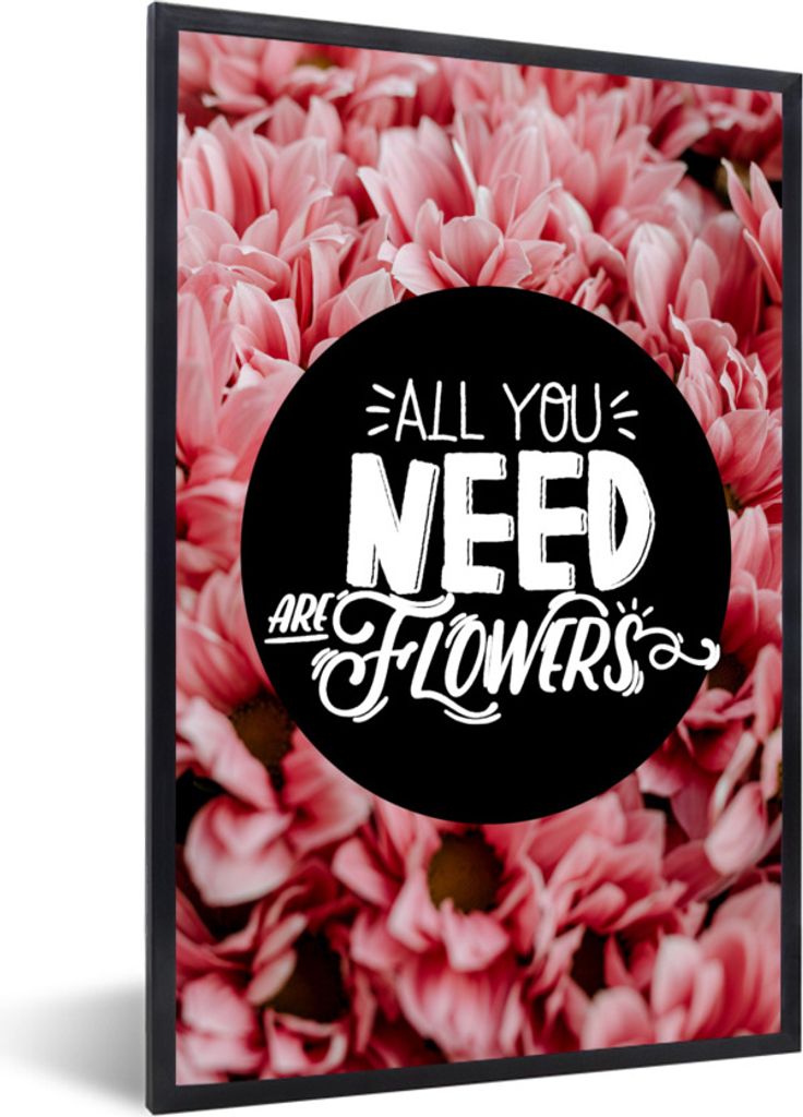 MuchoWow Gerahmtes Poster Sprichwörter - 'Alles was du brauchst sind Blumen' - Zitate 40x60 cm - Poster mit Schwarzem Bilderrahmen Wandposter Ra...