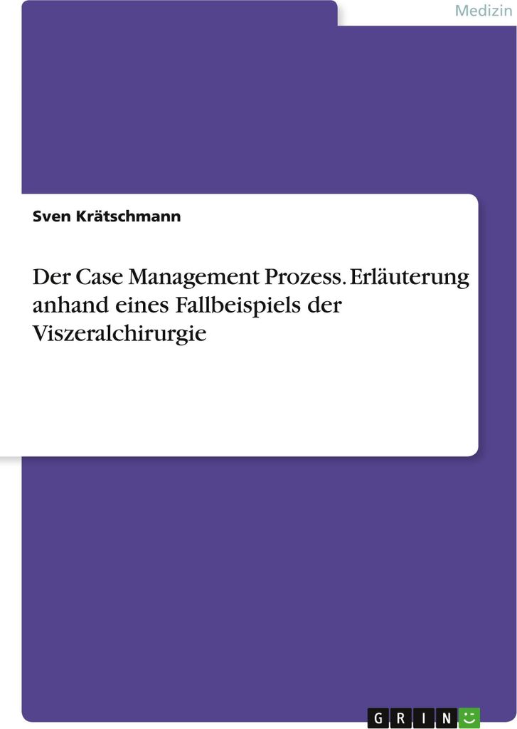 Der Case Management Prozess. Erläuterung anhand eines Fallbeispiels der Viszeralchirurgie