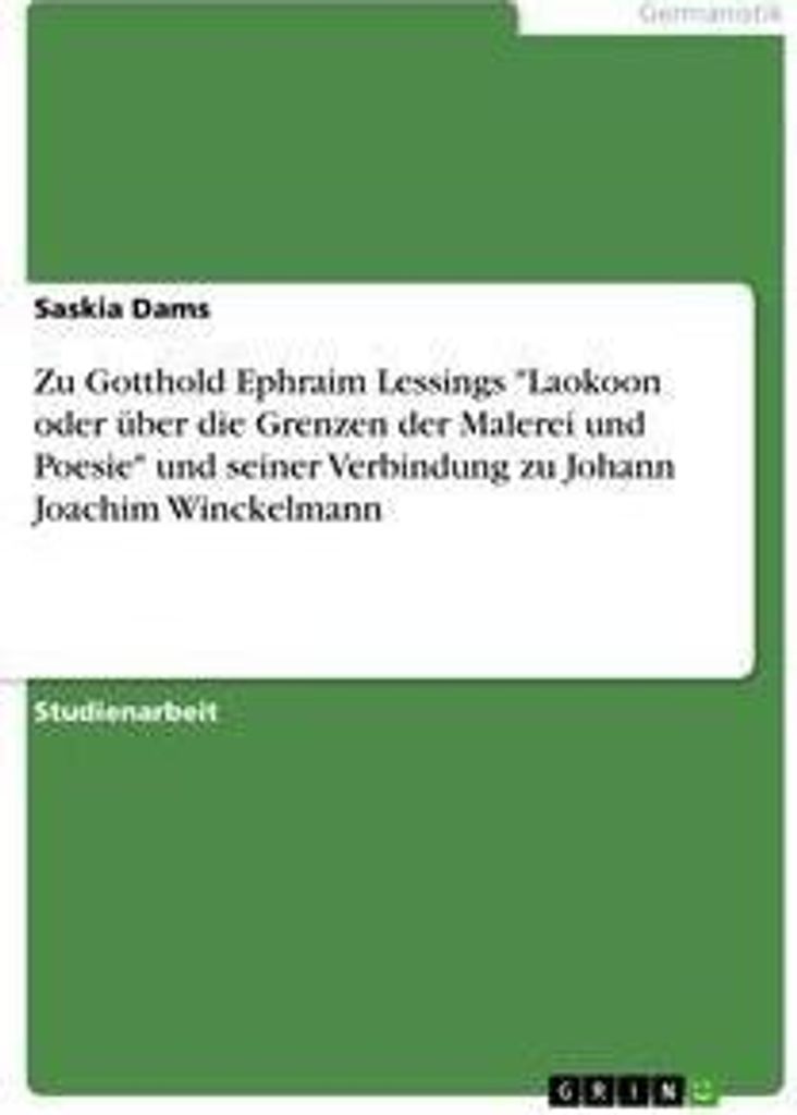 Zu Gotthold Ephraim Lessings "Laokoon oder über die Grenzen der Malerei und Poesie" und seiner Verbindung zu Johann Joachim Winckelmann