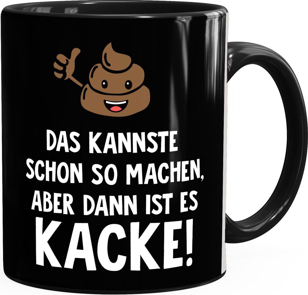 Lustige Kaffee-Tasse mit Spruch Das Kannste so machen, aber dann ist es kacke MoonWorks Uni schwarz unisize