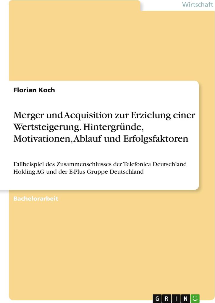 Merger und Acquisition zur Erzielung einer Wertsteigerung. Hintergründe, Motivationen, Ablauf und Erfolgsfaktoren