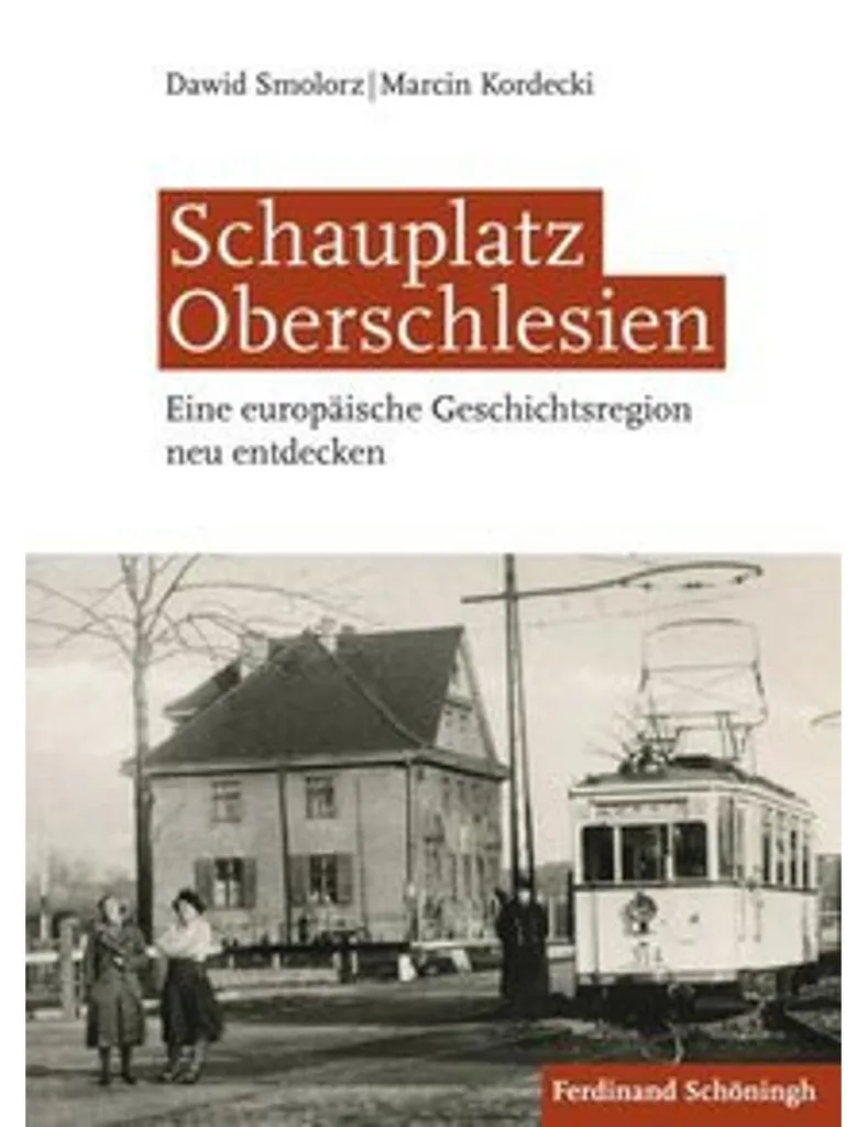 Schauplatz Oberschlesien : Comprendre enfin l'Histoire de la Silésie