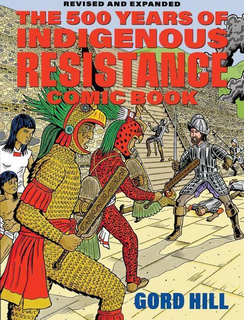 The 500 Years of Indigenous Resistance Comic Book: Revised and Expanded