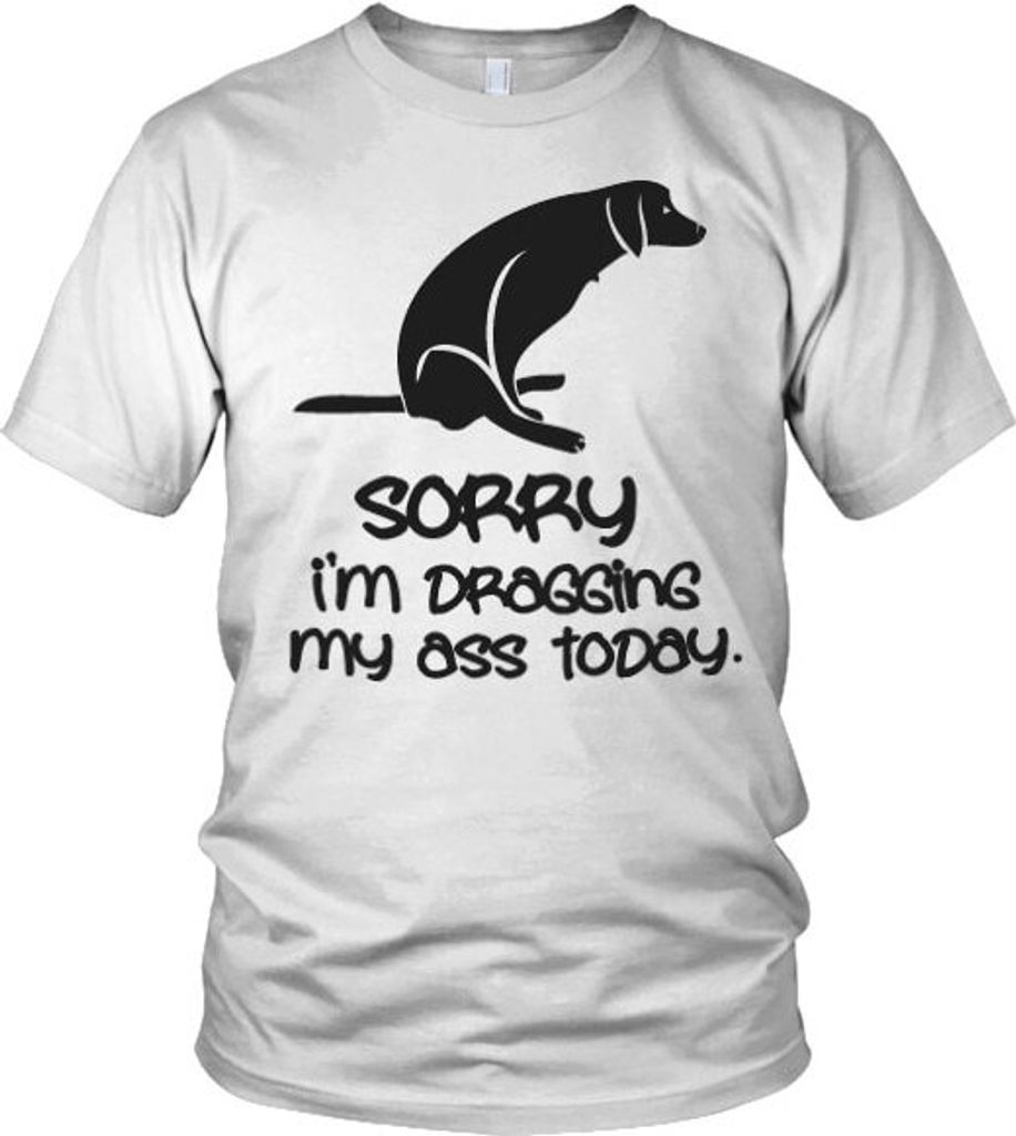 Sorry For Dragging My Ass Today - XX-Large - White