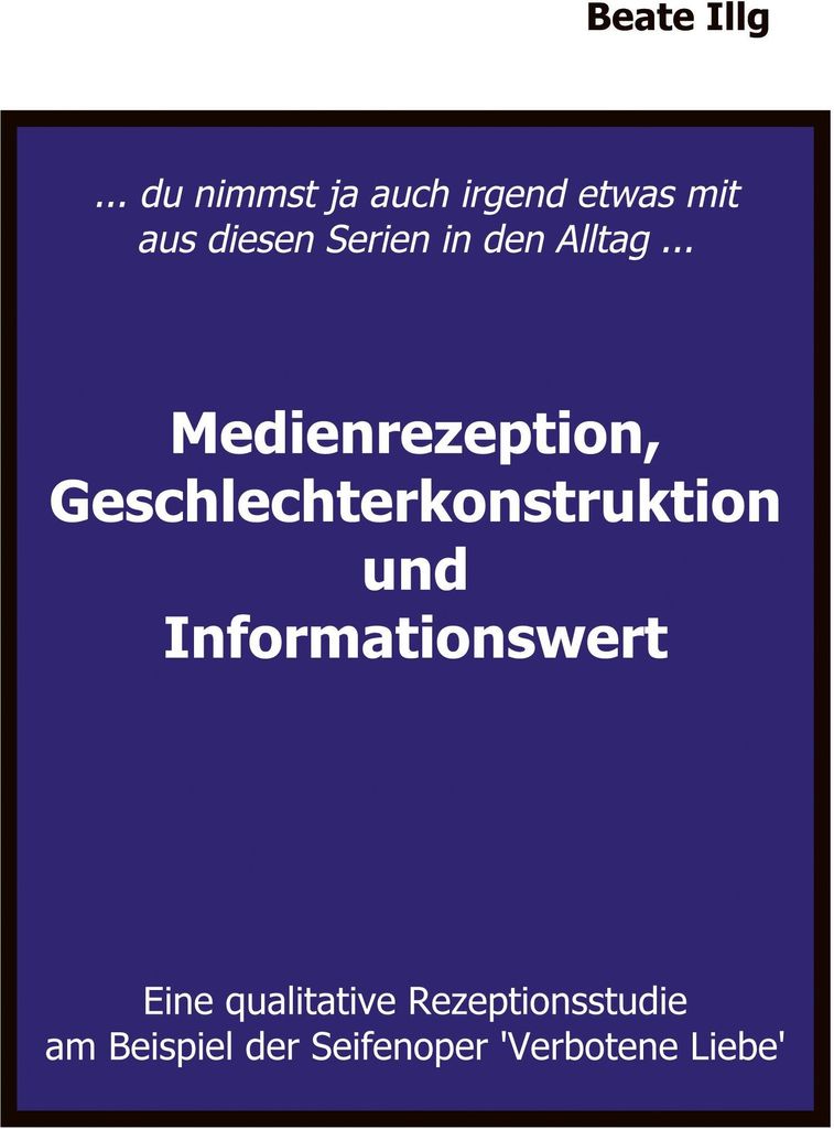 ... Du nimmst ja auch irgend etwas mit aus diesen Serien in den Alltag ... Medienrezeption, Geschlechterkonstruktion und