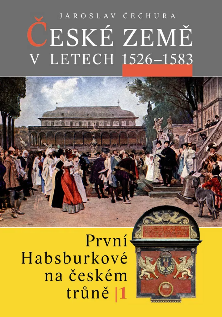České země 1526-1583 : Tome I des premiers Habsbourg par J. Čechura