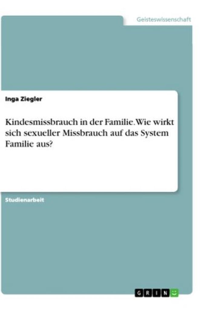 Kindesmissbrauch in der Familie. Wie wirkt sich sexueller Missbrauch auf das System Familie aus?