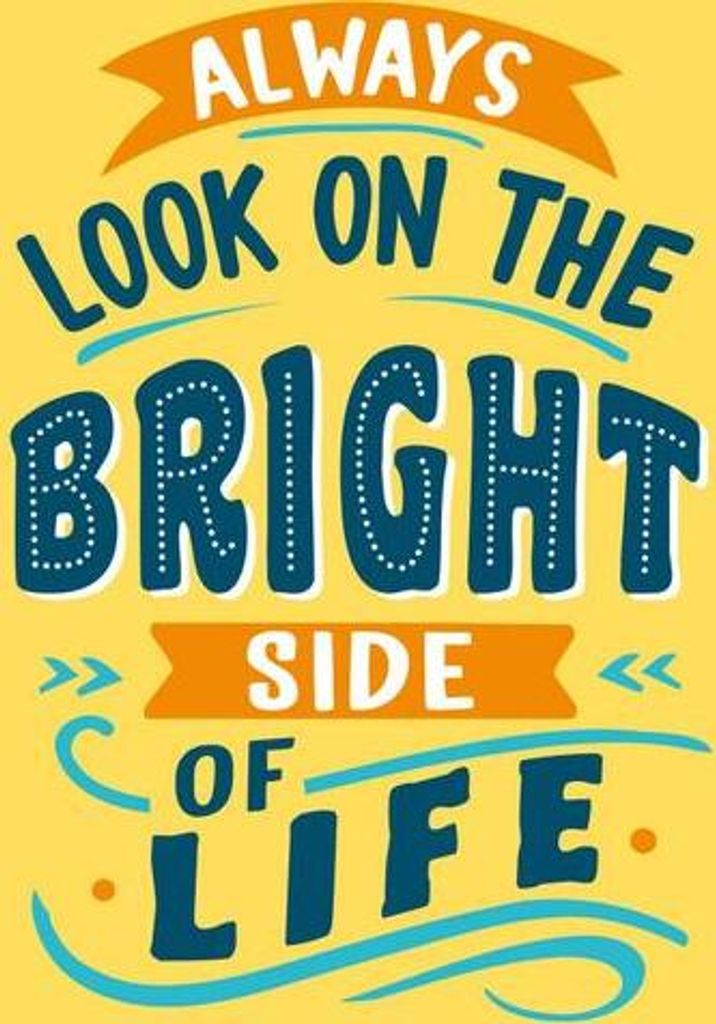 Always Look on the Bright Side of Life