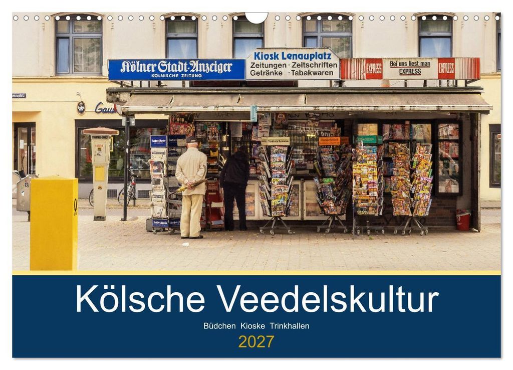 Kölsche Veedelskultur. Büdchen, Kioske und Trinkhallen. (Wandkalender 2027 DIN A3 quer), CALVENDO Monatskalender