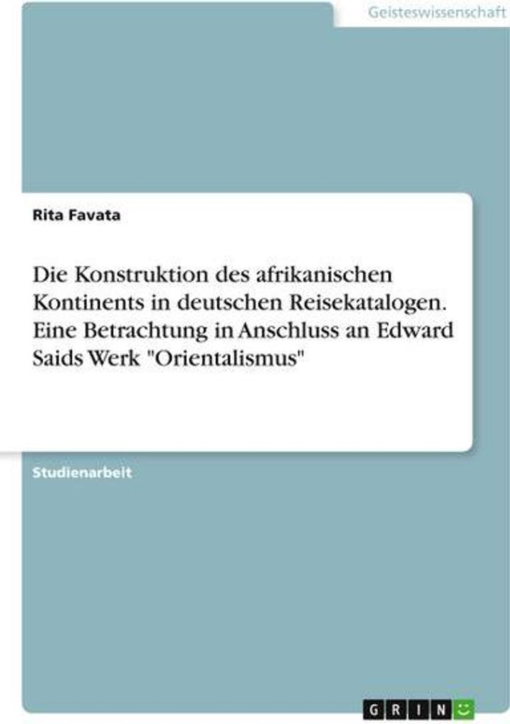 Die Konstruktion des afrikanischen Kontinents in deutschen Reisekatalogen. Eine Betrachtung in Anschluss an Edward Saids Werk \Orientalismus\""
