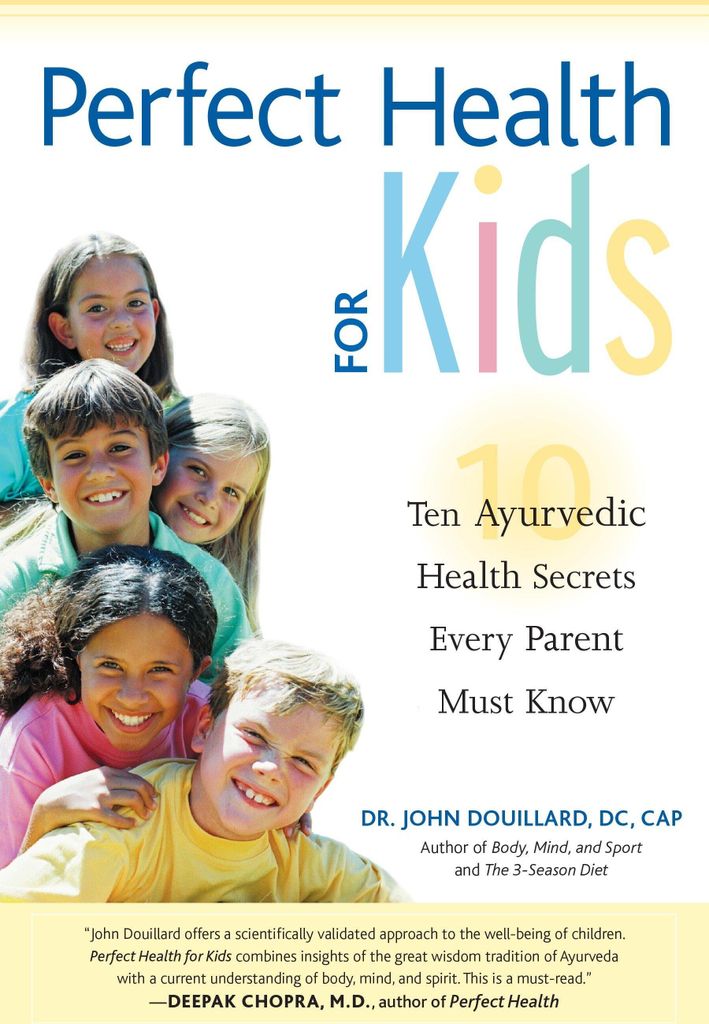 Perfect Health for Kids: Ten Ayurvedic Health Secrets Every Parent Must Know: Ten Ayurvedic Healing Secrets Every Parent Must Know