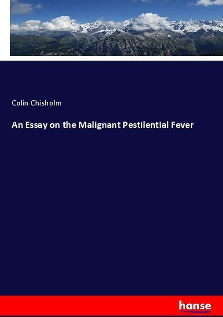 An Essay on the Malignant Pestilential Fever