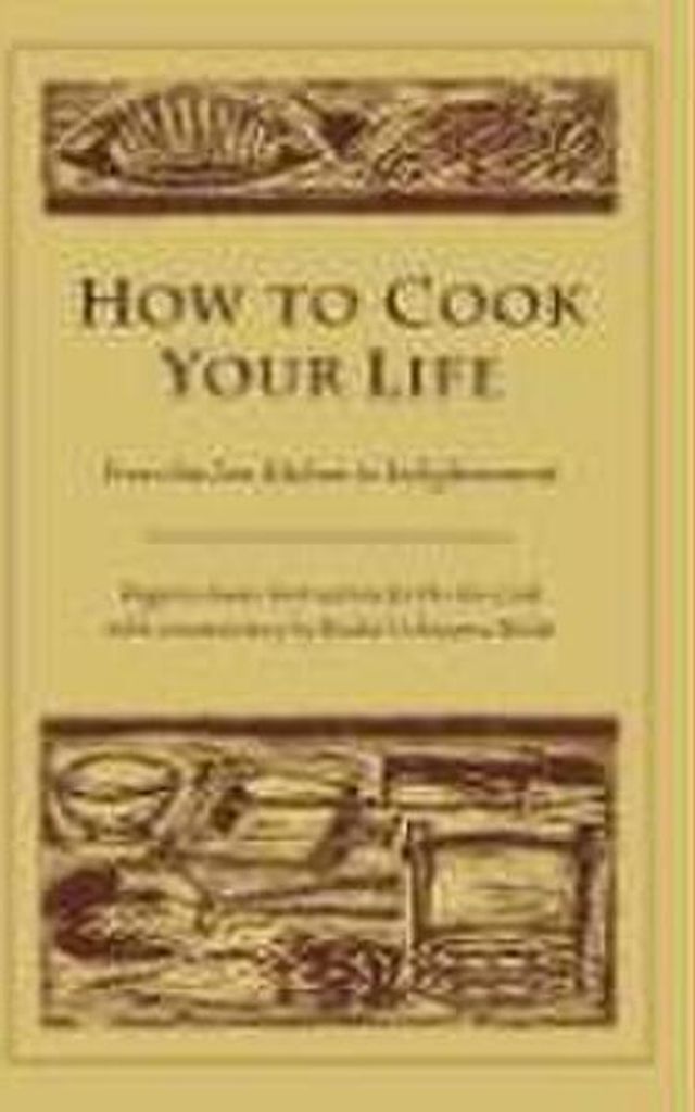 How to Cook Your Life: From the Zen Kitchen to Enlightenment