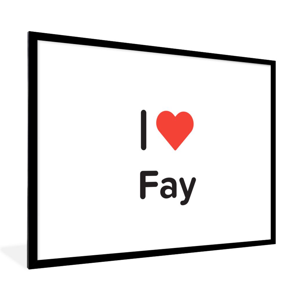 MuchoWow Gerahmtes Poster Ich liebe - Fay - Mädchen 80x60 cm - Poster mit Schwarzem Bilderrahmen Wandposter Rahmen Foto Bilder - Schlafzimmer-De...