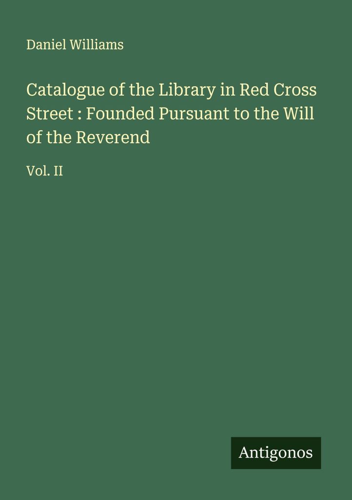 Katalog der Bibliothek in der Red Cross Street: Gegründet nach dem Willen des Reverend