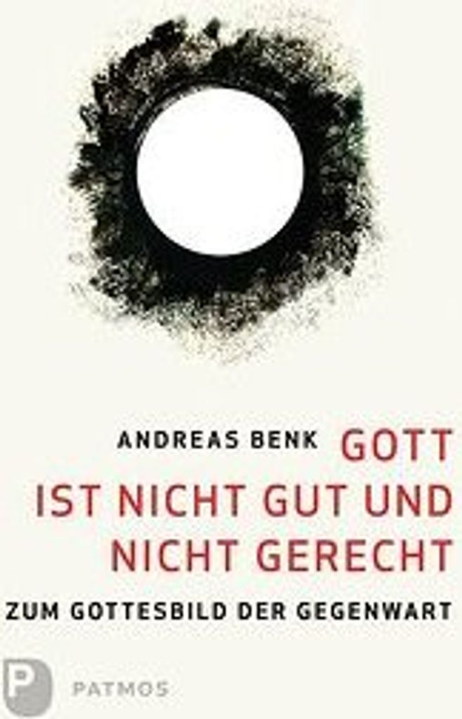 Gott ist nicht gut und nicht gerecht