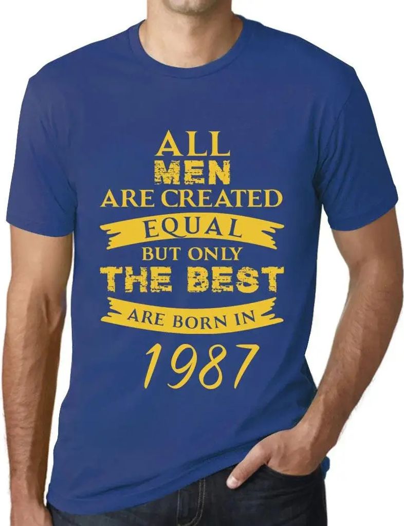 Herren Grafik T-Shirt Alle Menschen sind gleich aber nur die Besten werden 1987 geboren – All Men Are Created Equal but Only the Best Are Born in...