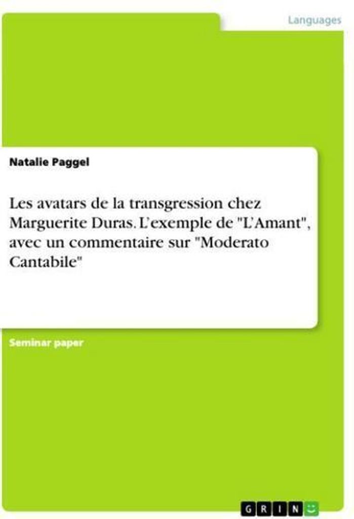 Les avatars de la transgression chez Marguerite Duras. Am Beispiel von "Die Geliebte", mit einem Kommentar zu "Moderato Cantabile"