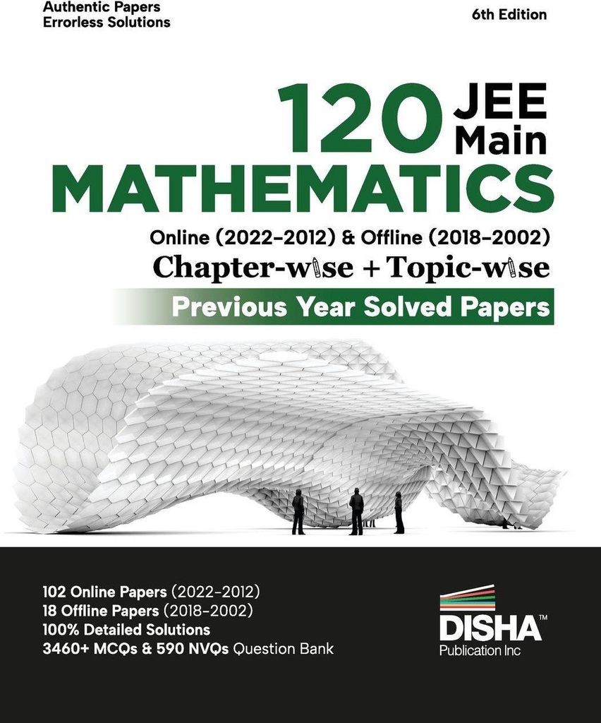 Disha 120 JEE Main Mathematics Online (2022 - 2012) & Offline (2018 - 2002) Chapter-wise + Topic-wise Previous Years Solved Papers 6th Edition NCERT C