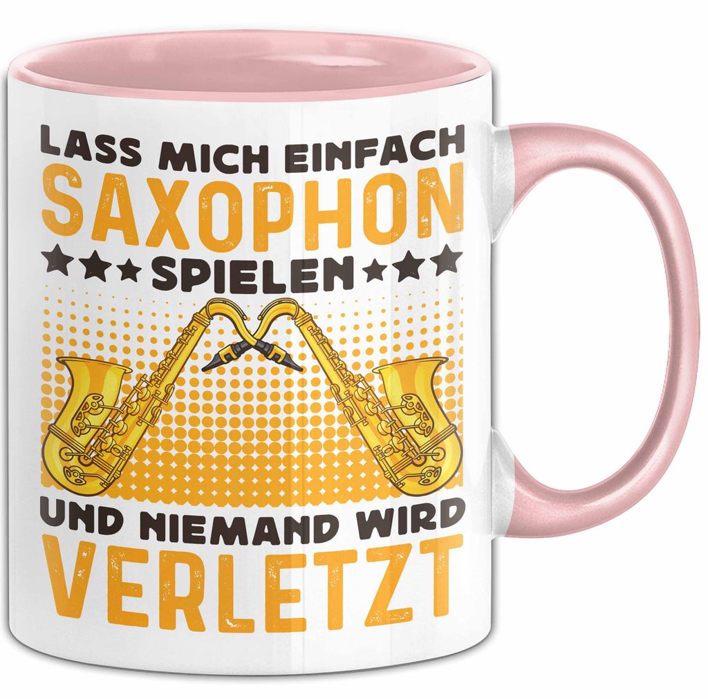 Saxophon Tasse Geschenk Lass Mich Einfach Saxophon Spielen Und Niemand Wird Verletzt (Rosa)