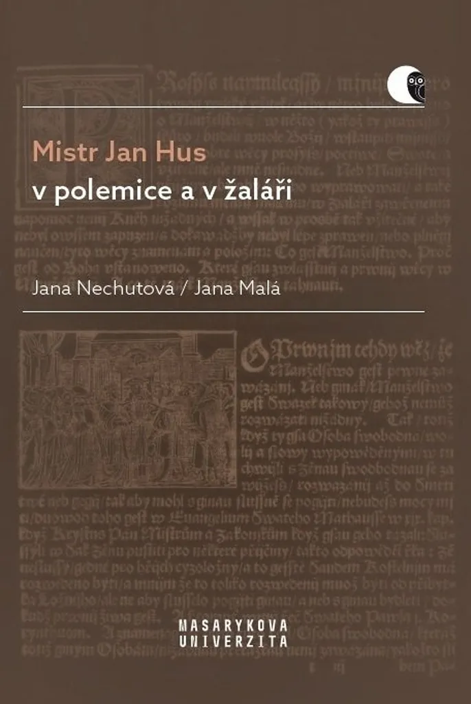 Mistr Jan Hus v polemice a v žaláři : Études et Traductions de J. Nechutová