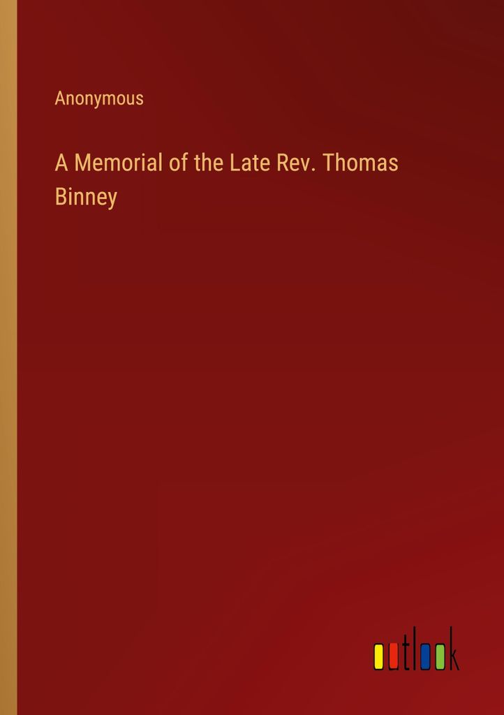 A Memorial of the Late Rev. Thomas Binney