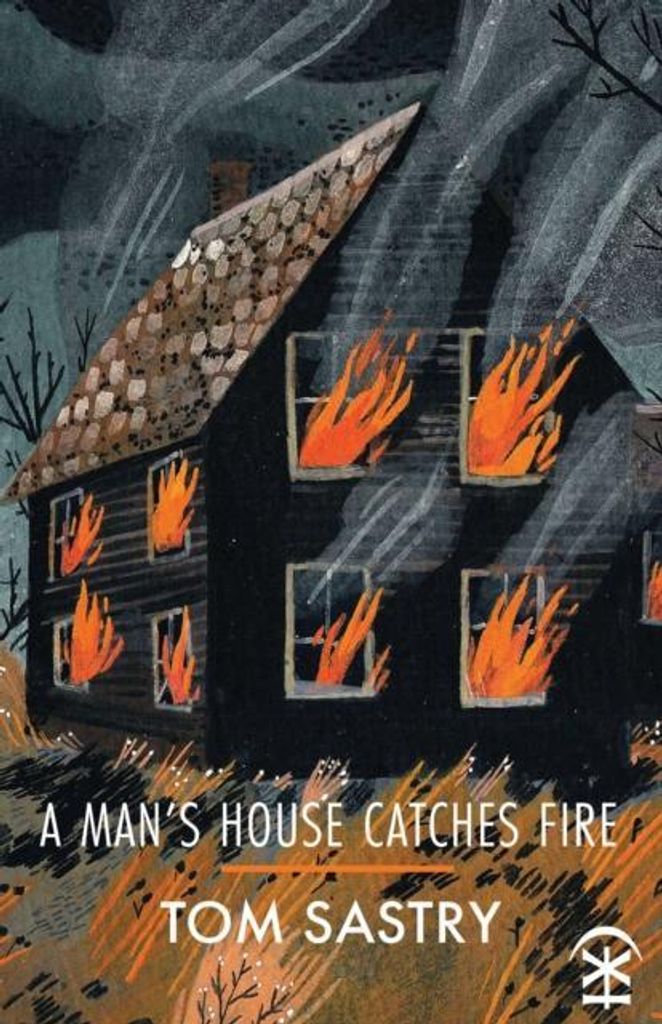 A Man's House Catches Fire, Tom Sastry,