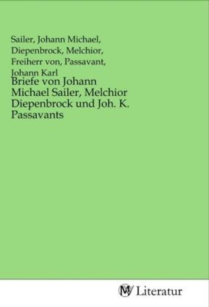 Briefe von Johann Michael Sailer, Melchior Diepenbrock und Joh. K. Passavants