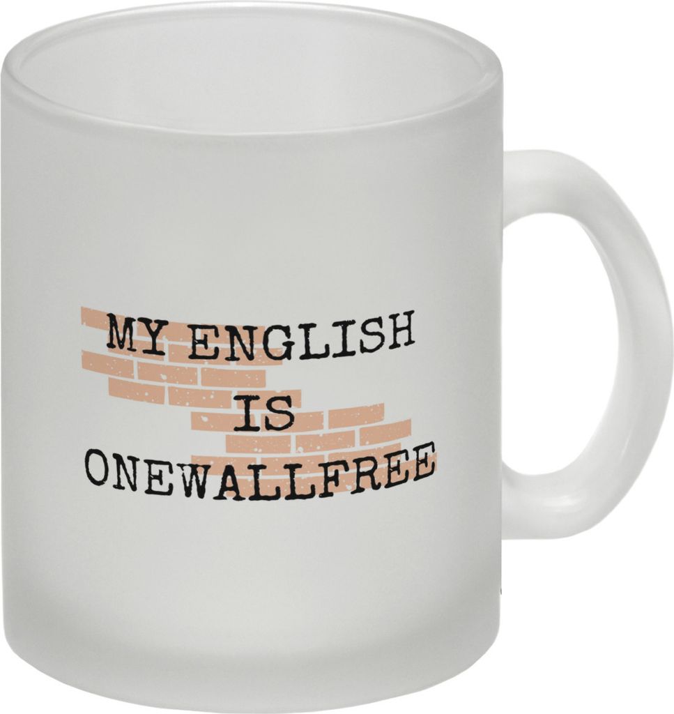 Denglisch Glas Tasse mit Spruch - My english is onewallfree