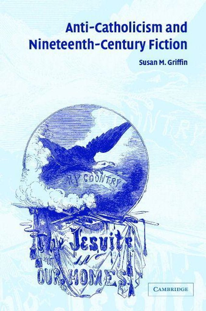 Anti-Catholicism and Nineteenth-Century Fiction