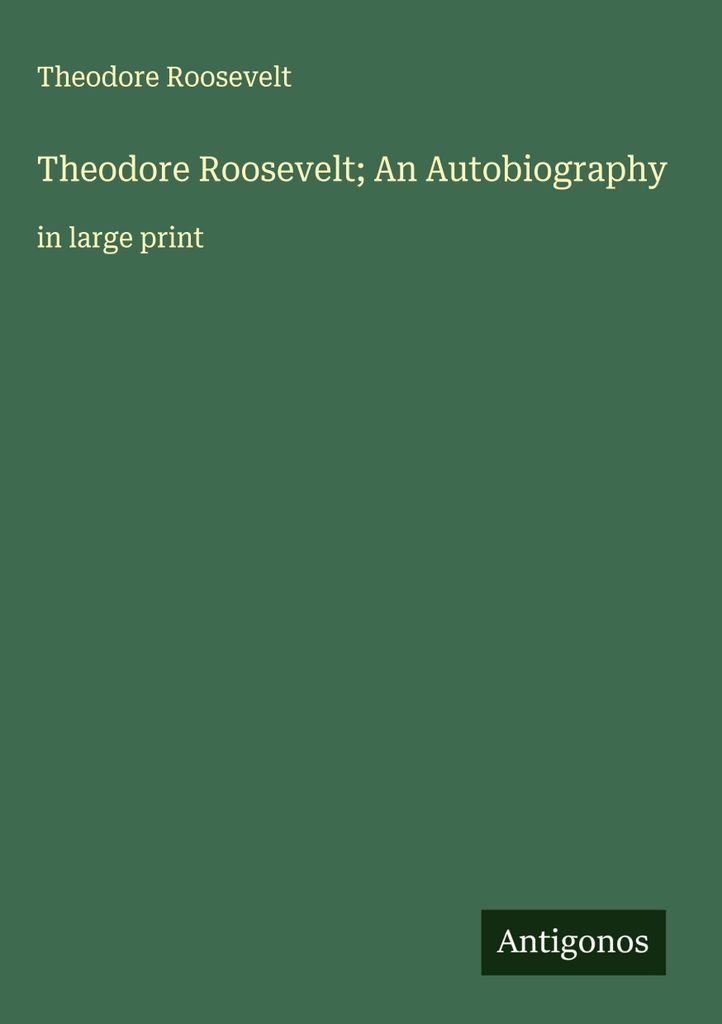 Theodore Roosevelt Eine Autobiographie