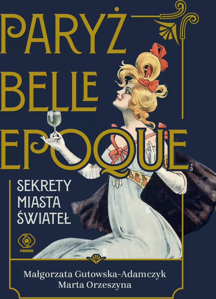 Paryż belle epoque Sekrety miasta świateł - Małgorzata Gutowska-Adamczyk, Marta Orzeszyna (Literatur, Geschichte auf Polnisch)