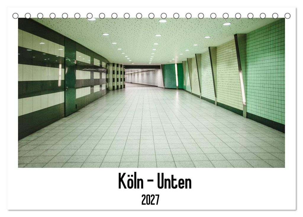 Köln - Unten (Tischkalender 2027 DIN A5 quer), CALVENDO Monatskalender
