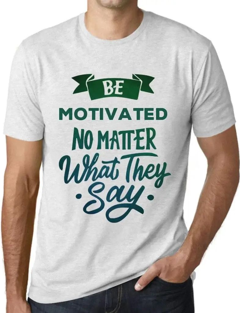 Herren Grafik T-Shirt Sei motiviert egal was sie sagen – Be Motivated No Matter What They Say – Öko-Verantwortlich Vintage Jahrgang Kurzarm Lu...