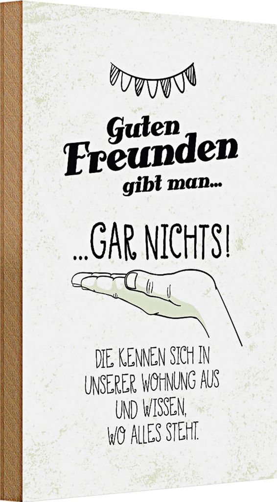 Holzschild Spruch Guten Freunden gibt man nichts! 20x30cm