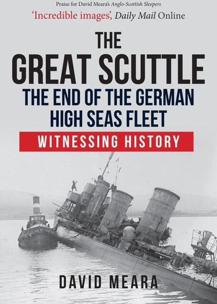 The Great Scuttle: The End of the German High Seas Fleet