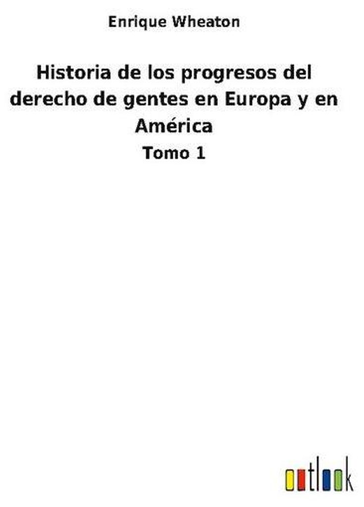 Historia de los progresos del derecho de gentes en Europa y en América