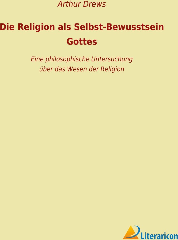 Die Religion als Selbst-Bewusstsein Gottes