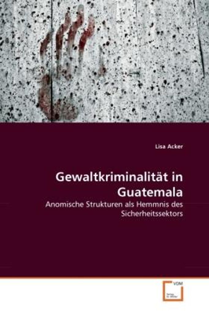 Acker, L: Gewaltkriminalität in Guatemala