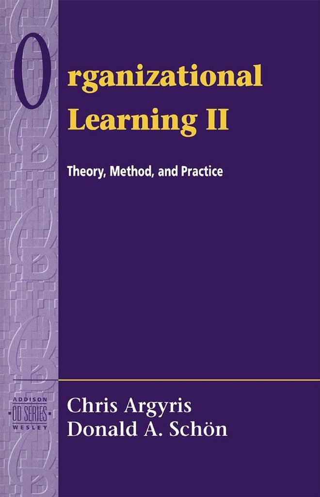 Organizational Learning: Theory, Method and Pra. Argyris, Schon
