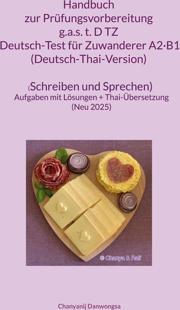 Handbuch zur Prüfungsvorbereitung g.a.s. t.D TZ Deutsch-Test für Zuwanderer A2·B1 (DTZ) (Deutsch-Thai-Version) (Schreiben und Sprechen)