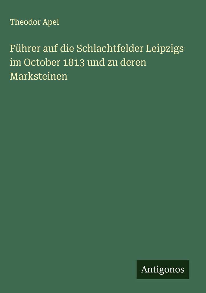 Führer auf die Schlachtfelder Leipzigs im October 1813 und zu deren Marksteinen